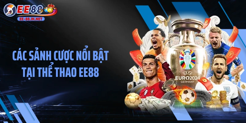 Các sảnh cược nổi bật tại thể thao EE88