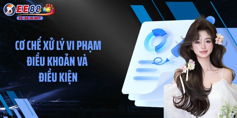 Cơ chế xử lý vi phạm điều khoản và điều kiện