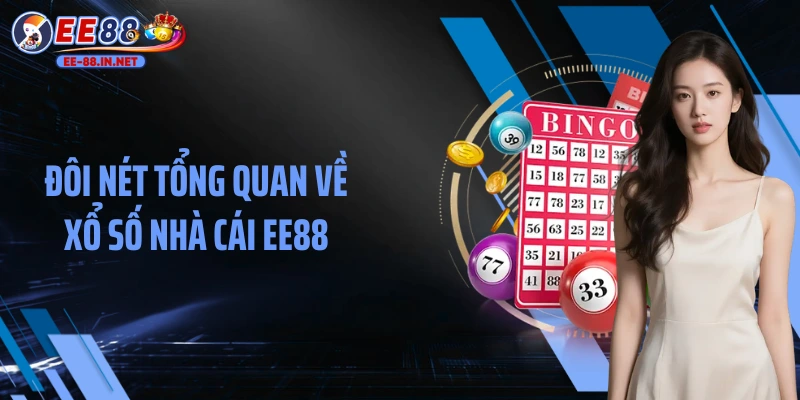 Đôi nét tổng quan về xổ số nhà cái EE88