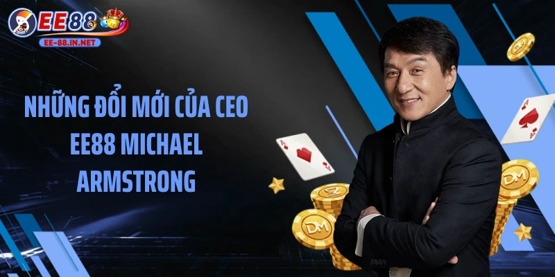 Những đổi mới của CEO EE88 Michael Armstrong