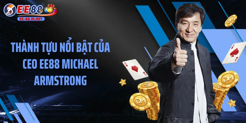 Thành tựu nổi bật của CEO EE88 Michael Armstrong