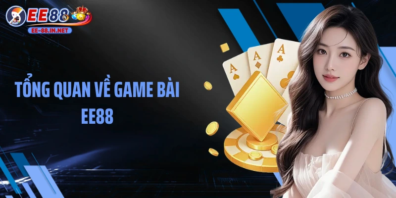Tổng quan về game bài EE88