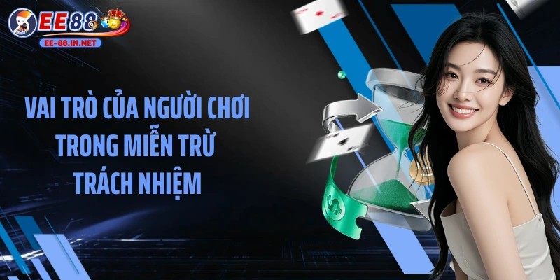 Vai trò của người chơi trong miễn trừ trách nhiệm