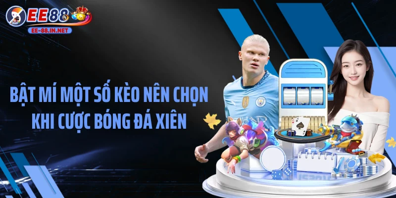 Bật mí một số kèo nên chọn khi cược bóng đá xiên