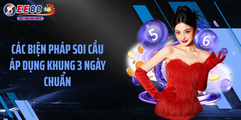 Các biện pháp soi cầu áp dụng khung 3 ngày chuẩn
