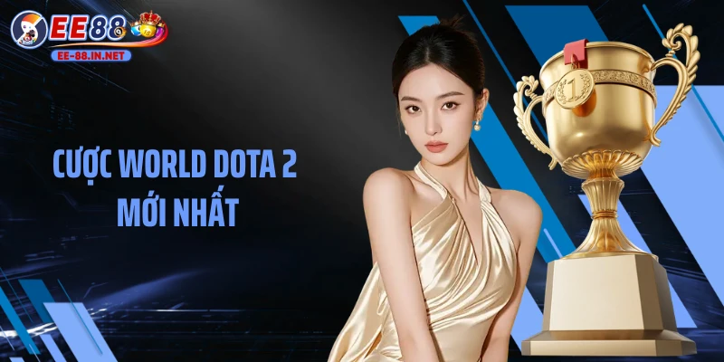 Cược World Dota 2 Mới Nhất: Cẩm Nang Săn Thưởng Từ Cao Thủ
