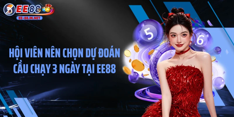 Hội viên nên chọn dự đoán cầu chạy 3 ngày tại EE88