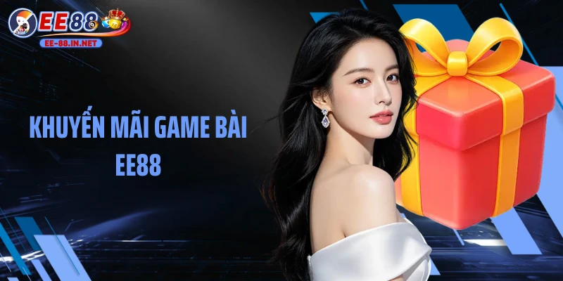 Khuyến Mãi Game Bài EE88: Săn Quà Khủng Mỗi Ngày Cùng EE88