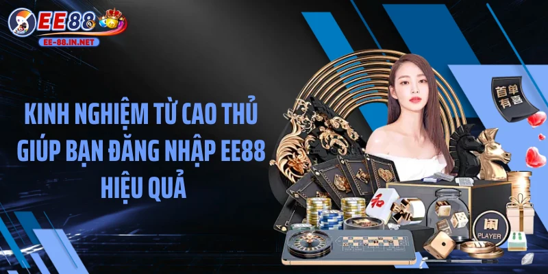 Kinh nghiệm từ cao thủ giúp bạn đăng nhập EE88 hiệu quả