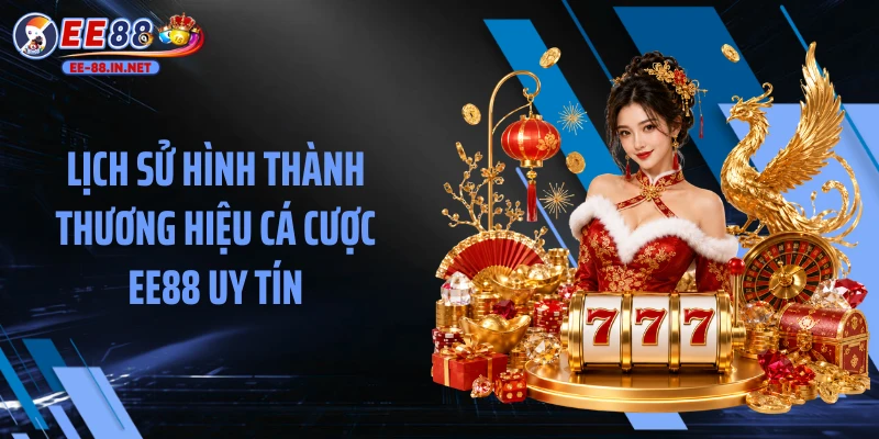 Lịch sử hình thành thương hiệu cá cược EE88 uy tín