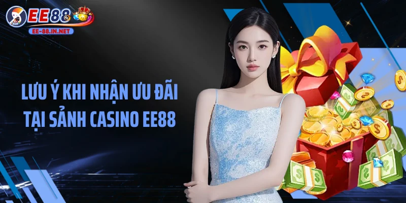 Lưu ý khi nhận ưu đãi tại sảnh casino EE88