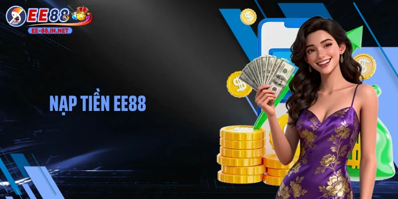 Nạp tiền EE88 hướng dẫn chi tiết và các kênh thanh toán
