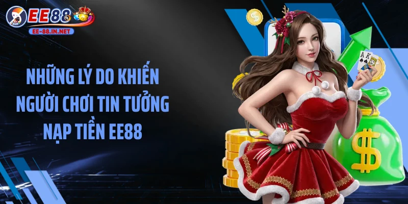 Những lý do khiến người chơi tin tưởng nạp tiền EE88