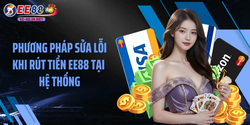 Phương pháp sửa lỗi khi rút tiền EE88 tại hệ thống