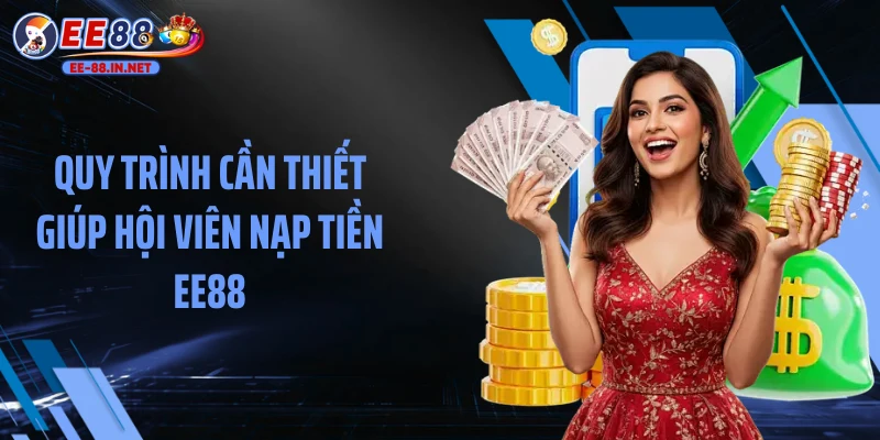 Quy trình cần thiết giúp hội viên nạp tiền EE88
