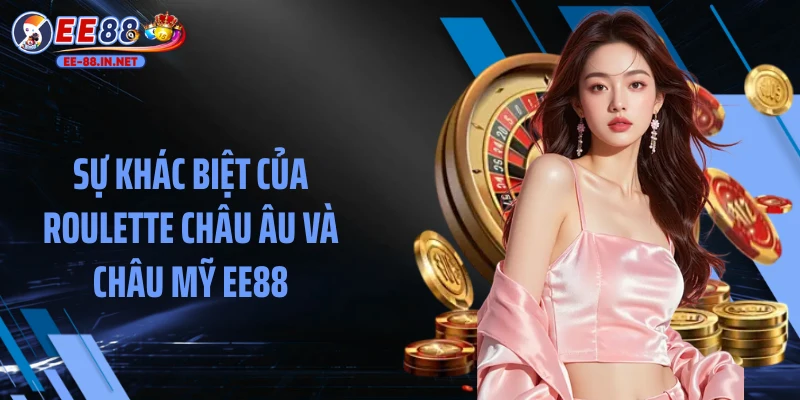 Sự khác biệt của Roulette châu Âu và châu Mỹ EE88