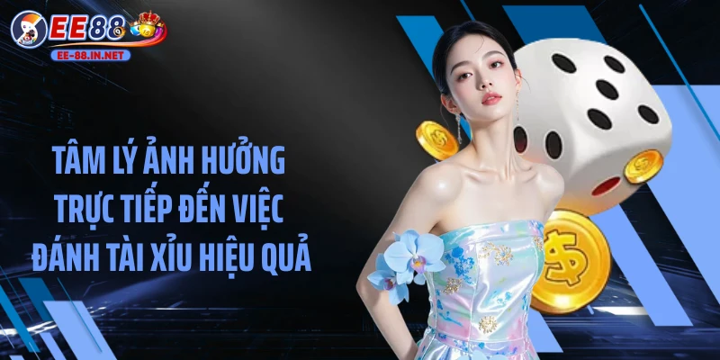 Tâm lý ảnh hưởng trực tiếp đến việc đánh tài xỉu hiệu quả