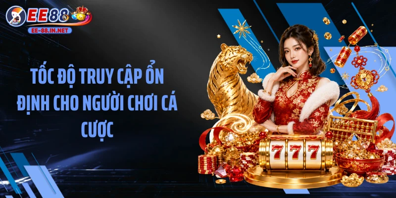 Tốc độ truy cập ổn định cho người chơi cá cược
