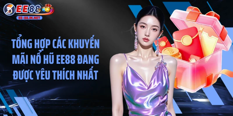 Tổng hợp các Khuyến mãi slot game EE88 đang được yêu thích nhất